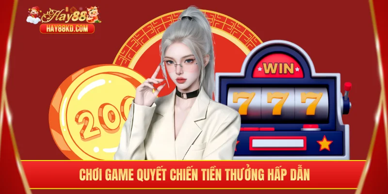 Chơi game quyết chiến tiền thưởng hấp dẫn