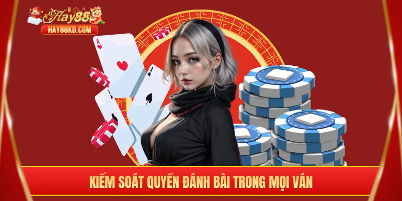 Kiểm soát quyền đánh bài trong mọi ván